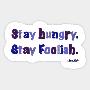 Stay hungry and foolish. Steve Jobs. Sticker